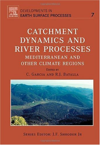 Catchment Dynamics And River Processes Mediterranean And Other Climate Regions Celso Garcia And Ramon J Batalla Eds