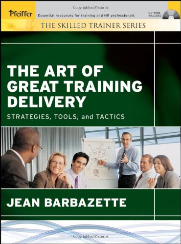 The Art Of Great Training Delivery Strategies Tools And Tactics The Skilled Trainer Jean Barbazette