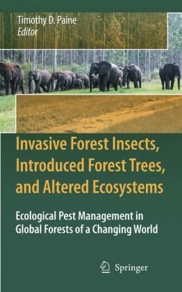 Invasive Forest Insects Introduced Forest Trees And Altered Ecosystems Ecological Pest Management In Global Forests Of A Changing World 1st Edition Timothy D Paine