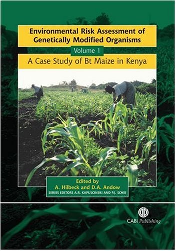 Environmental Risk Assessment Of Genetically Modified Volume 1 A Case Study Of Bt Maize In Kenya Cabi Publishing First A Hilbeck