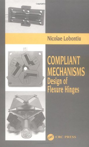 Compliant Mechanisms Design Of Flexure Hinges 1st Edition Nicolae Lobontiu