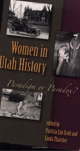 Women In Utah History Paradigm Or Paradox 1st Edition Patricia Lyn Scott Linda Thatcher