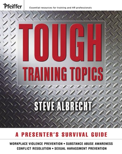 Tough Training Topics A Presenters Survival Guide Pfeiffer Essential Resources For Training And Hr Professionals 1st Edition Steve Albrecht