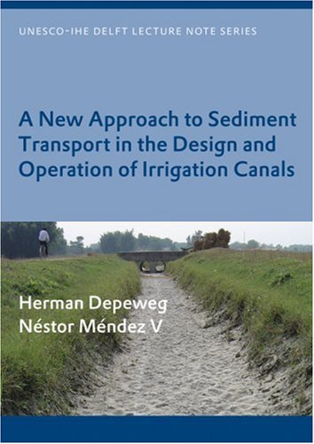 A New Approach Of Sediment Transport In The Design And Operation Of Irrigation Canals Unescoihe Lecture Note Series 1st Edition Herman Depeweg
