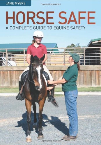 Horse Safe A Complete Guide To Equine Safety 1st Edition Jane Myers