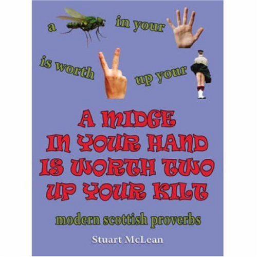 A Midge in Your Hand Is Worth Two Up Your Kilt Modern Scottish Proverbs 1st Edition by Stuart McLean ISBN 1906051062 9781906051068