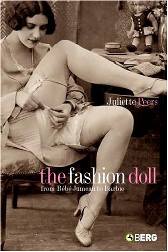 The Fashion Doll From Bebe Jumeau To Barbie 1st Juliette Peers