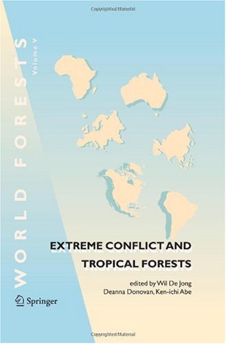 Extreme Conflict And Tropical Forests World Forests 1st Edition Wil De Jong