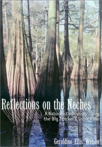 Reflections On The Neches A Naturalists Odyssey Along The Big Thickets Snow River Temple Big Thicket Series No 3 Geraldine Ellis Watson