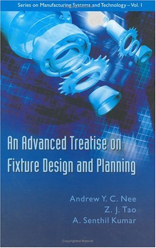 An Advanced Treatise On Fixture Design And Planning Series On Manufacturing Systems And Technology A Y C Nee