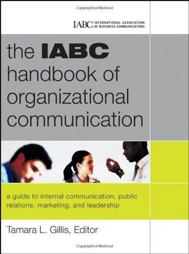 The Iabc Handbook Of Organizational Communication A Guide To Internal Communication Public Relations Marketing And Leadership Jb International Association Of Business Communicators 1st Edition Tamara Gillis