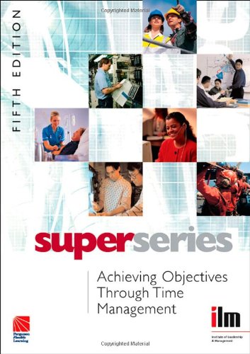 Achieving Objectives Through Time Management 5th Edition Institute Of Leadership Management Ilm