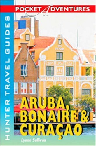 Pocket Adventures Aruba Bonaire Curacao Hunter Travel Guides Lynne Sullivan