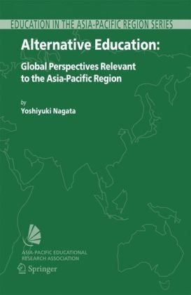 Alternative Education Global Perspectives Relevant To The Asiapacific Region Education In The Asiapacific Region Issues Concerns And Prospects 1st Edition Yoshiyuki Nagata