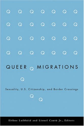 Queer Migrations Sexuality Us Citizenship And Border Crossings 1st Edition Eithne Luibheid