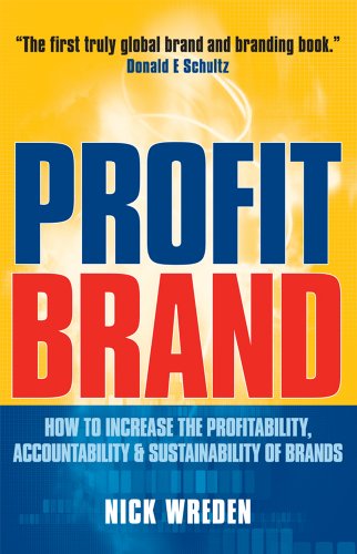 Profitbrand How To Increase The Profitability Accountability And Sustainability Of Brands Nick Wreden