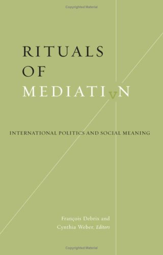 Rituals Of Mediation International Politics And Social Meaning 1st Edition Francois Debrix