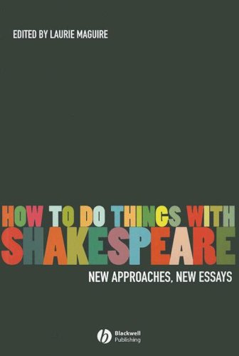 How To Do Things With Shakespeare New Approaches New Essays 1st Edition Laurie Maguire