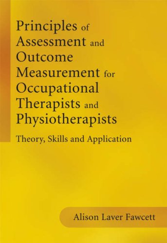 Principles Of Assessment And Outcome Measurement For Occupational Therapists And Physiotherapists Theory Skills And Application 1st Edition Alison Laver Fawcett