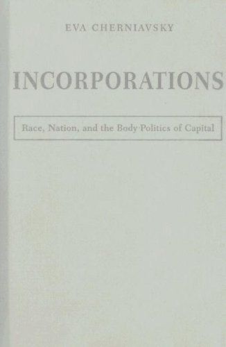Incorporations Race Nation And The Body Politics Of Capital 1st Edition Eva Cherniavsky