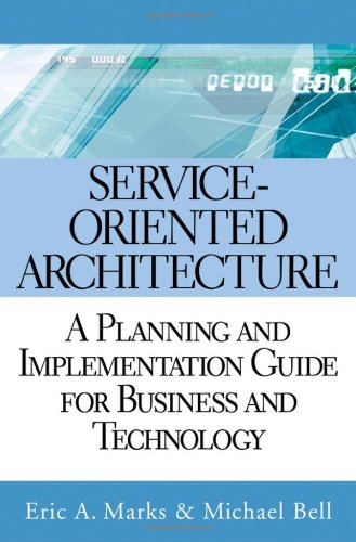Serviceoriented Architecture Soa A Planning And Implementation Guide For Business And Technology 1st Edition Eric A Marks