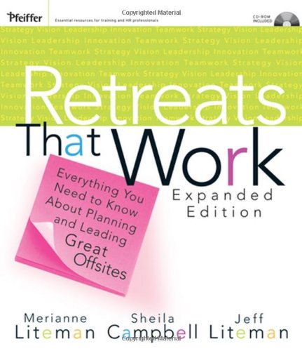 Retreats That Work Everything You Need To Know About Planning And Leading Great Offsites Pfeiffer Essential Resources For Training And Hr Professionals Merianne Liteman