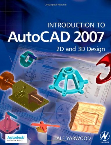 Introduction To Autocad 2007 2d And 3d Design 1st Edition Alf Yarwood