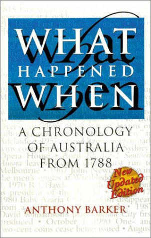 What Happened When A Chronology Of Australia From 1788 Third Edition Updated Anthony Barker