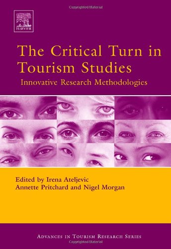 The Critical Turn In Tourism Studies Innovative Research Methodologies Advances In Tourism Research Advances In Tourism Research Advances In Tourism Research Irena Ateljevic