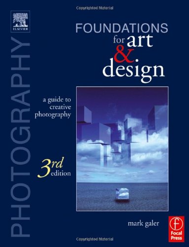 Photography Foundations For Art And Design Third Edition A Practical Guide To Creative Photography 3rd Edition Mark Galer