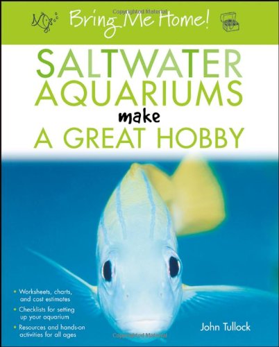 Bring Me Home Saltwater Aquariums Make A Great Hobby Bring Me Home 1st Edition John H Tullock