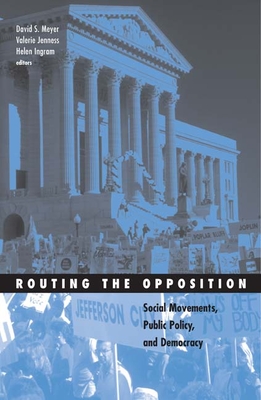 Routing The Opposition Social Movements Public Policy And Democracy Social Movements Protest And Contention 1st Edition David S Meyer