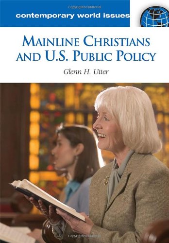 Mainline Christians And Us Public Policy A Reference Handbook Contemporary World Issues Glenn Utter
