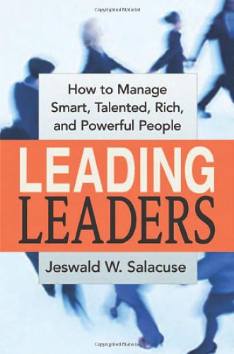 Leading Leaders How To Manage Smart Talented Rich And Powerful People 1st Jeswald W Salacuse