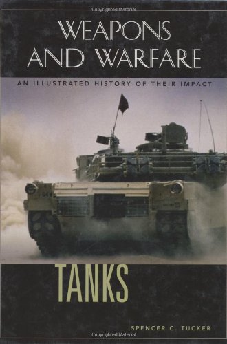 Tanks An Illustrated History Of Their Impact Weapons And Warfare Spencer Tucker