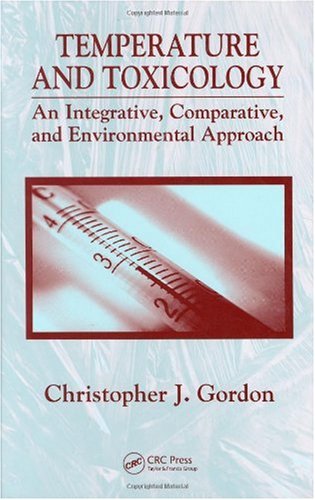 Temperature And Toxicology An Integrative Comparative And Environmental Approach 1st Edition Christopher J Gordon