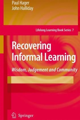 Recovering Informal Learning Wisdom Judgement And Community Lifelong Learning Book Series 1st Edition Paul Hager