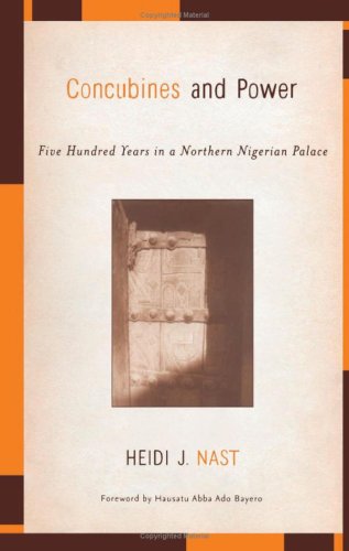 Concubines And Power Five Hundred Years In A Northern Nigerian Palace Heidi J Nast