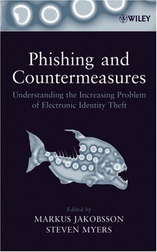Phishing And Countermeasures Understanding The Increasing Problem Of Electronic Identity Theft 1st Edition Markus Jakobsson