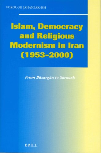 Islam Democracy And Religious Modernism In Iran 19532000 From Bazargan To Soroush Social Economic And Political Studies Of The Middle East And Asia Forough Jahanbakhsh