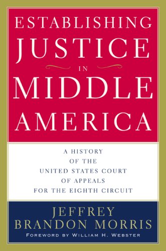 Establishing Justice In Middle America A History Of The United States Court Of Appeals For The Eighth Circuit 1st Edition Jeffrey Brandon Morris