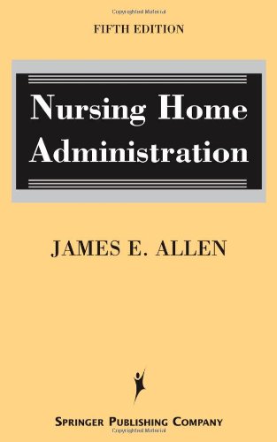 Nursing Home Administration Fifth Edition 5th Edition James E Allen