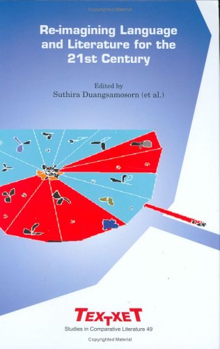 Reimagining Language And Literature For The 21st Century Selected Proceedings Of The Xxii International Congress Of Fillm Held At Assumption University Textxet Studies In Comparative Literature Suthira Duangsamosorn