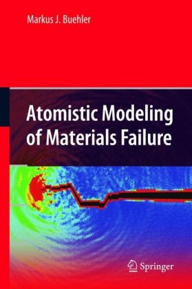 Atomistic Modeling Of Materials Failure 1st Edition Markus J Buehler Eds