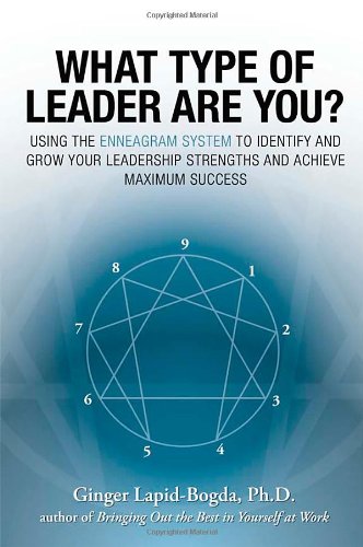 What Type Of Leader Are You Using The Enneagram System To Identify And Grow Your Leadership Strengths And Achieve Maximum Success 1st Edition Ginger Lapidbogda