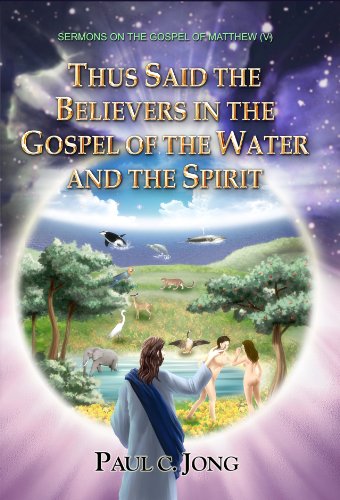 Thus Said The Believers In The Gospel Of The Water And The Spirit The Gospel Of Matthew V Paul C Jong