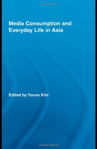 Media Consumption And Everyday Life In Asia Routledge Advances In Internationalizing Media Studies Youna Kim