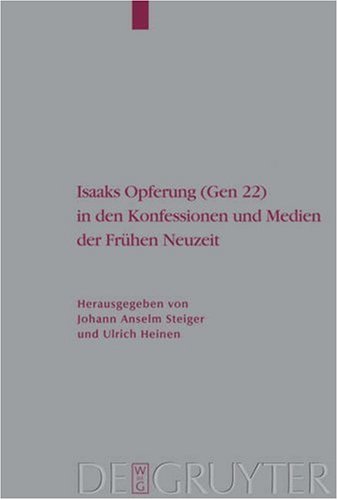 Isaaks Opferung Gen 22 In Den Konfessionen Und Medien Der Frhen Neuzeit Johann Anselm Steiger