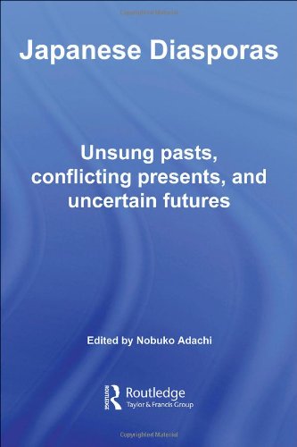 Japanese Diasporas Unsung Pasts Conflicting Presents And Uncertain Futures 1st Edition Nobuko Adachi