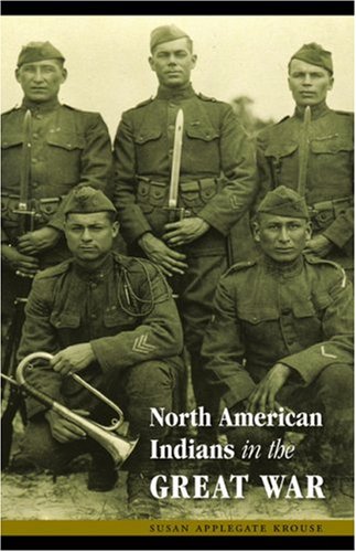 North American Indians In The Great War Studies In War Society And The Militar Susan Applegate Krouse
